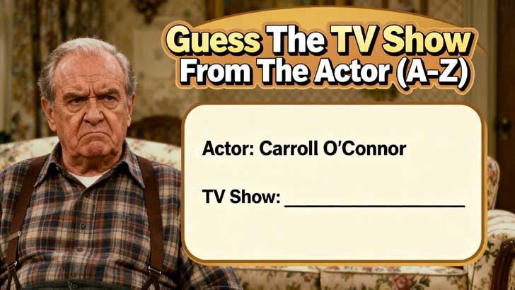Guess The TV Show From The Actor (A-Z)
