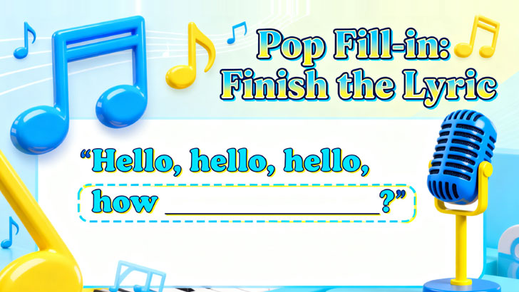 2-Minute Pop Fill-in: Finish the Lyric!